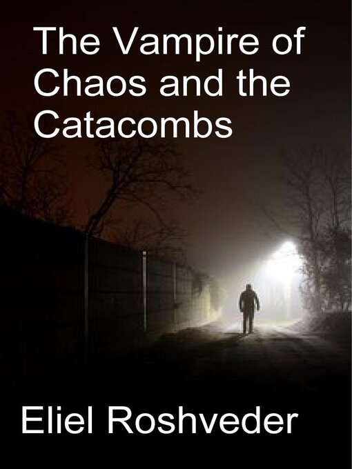 Title details for The Vampire of Chaos and the Catacombs by Eliel Roshveder - Available
